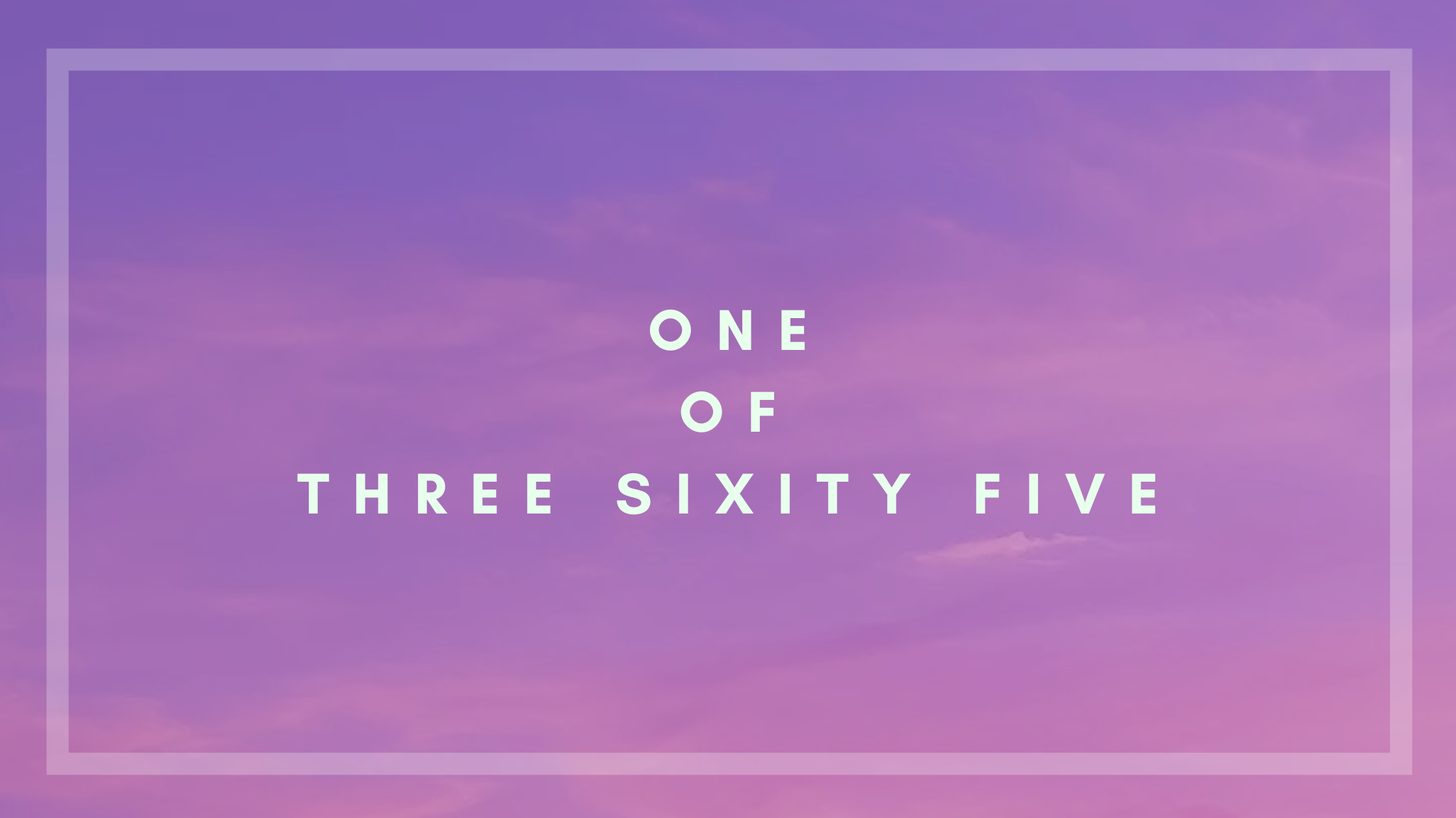 One of Three Sixity Five